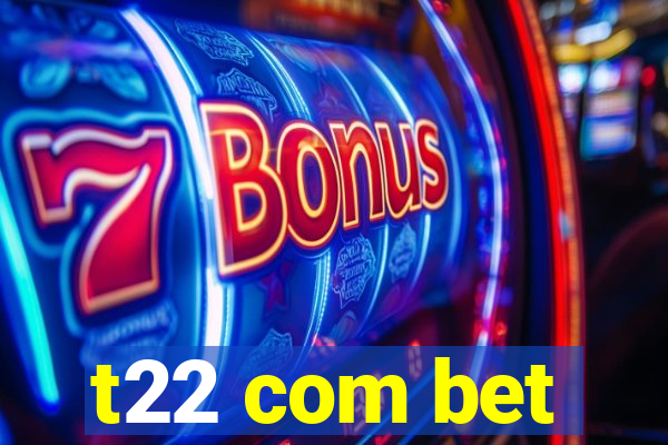 t22 com bet