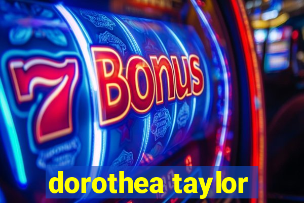 dorothea taylor