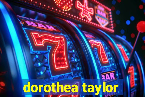 dorothea taylor