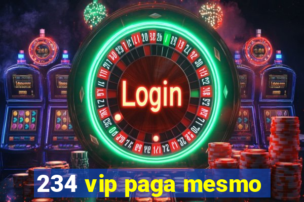 234 vip paga mesmo