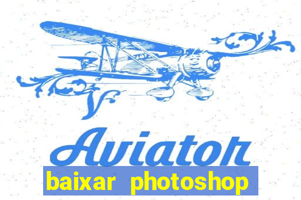baixar photoshop beta crackeado