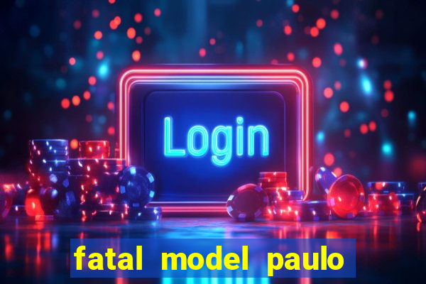 fatal model paulo afonso bahia