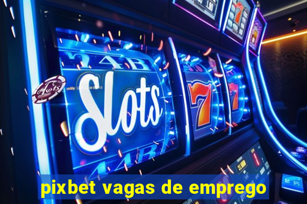 pixbet vagas de emprego
