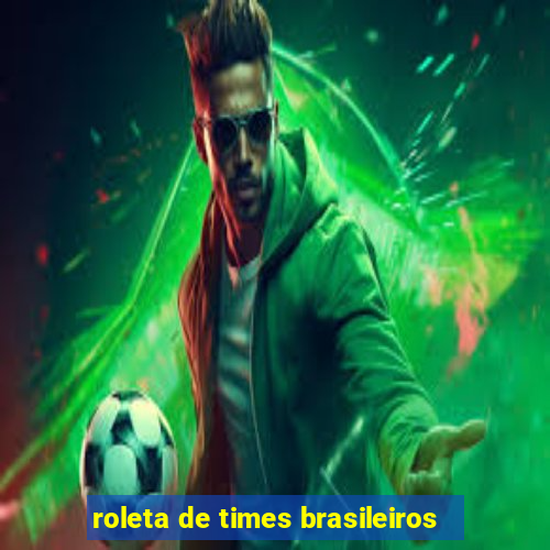 roleta de times brasileiros