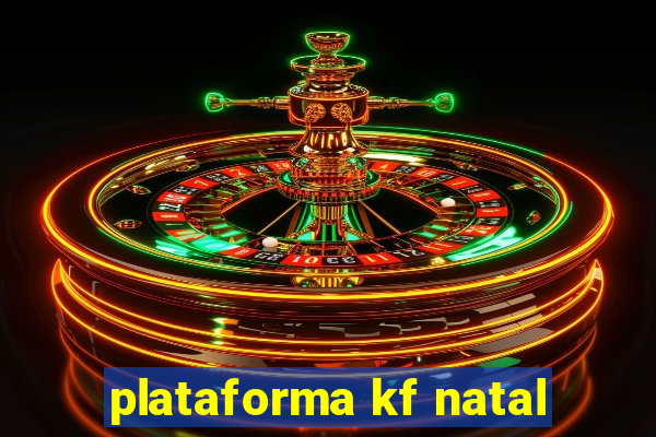 plataforma kf natal