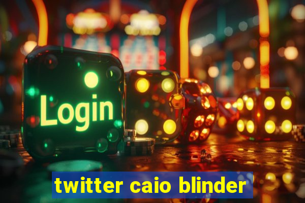 twitter caio blinder