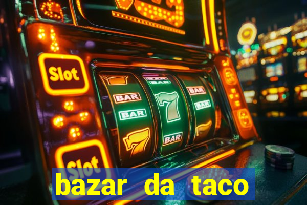 bazar da taco agendamento online