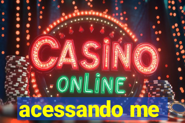 acessando me