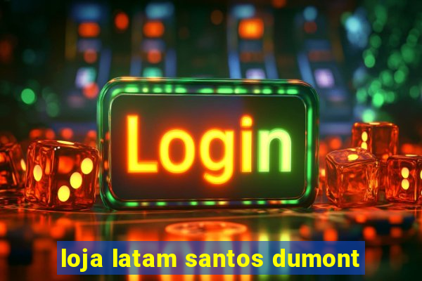 loja latam santos dumont