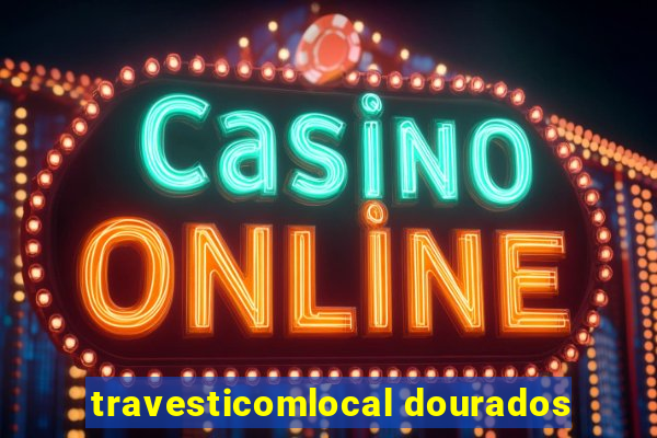 travesticomlocal dourados