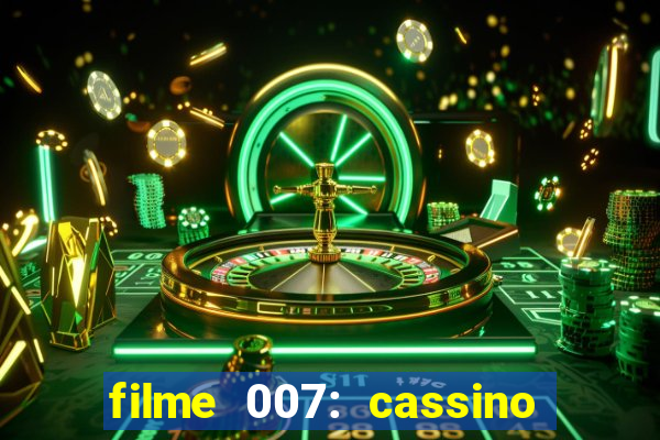 filme 007: cassino royale completo dublado