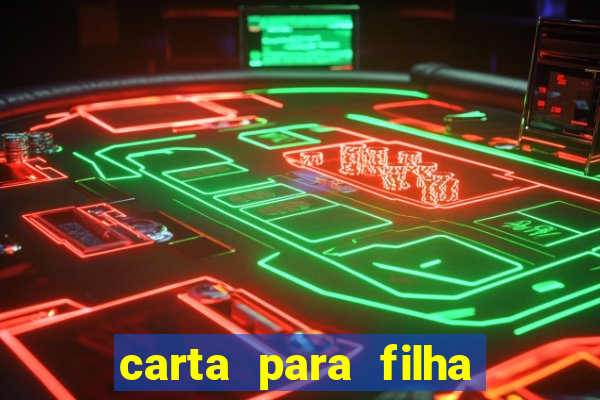 carta para filha que esta no retiro