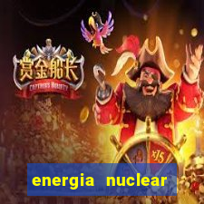 energia nuclear vantagens e desvantagens