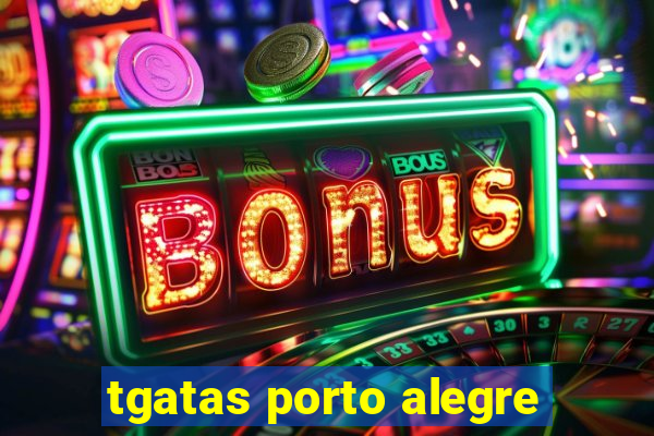 tgatas porto alegre