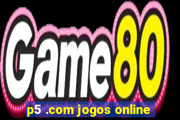 p5 .com jogos online