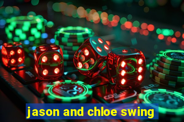 jason and chloe swing