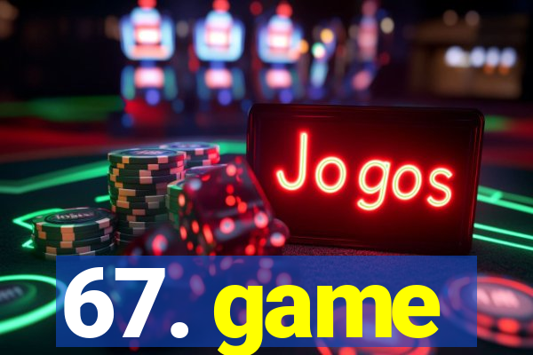 67. game