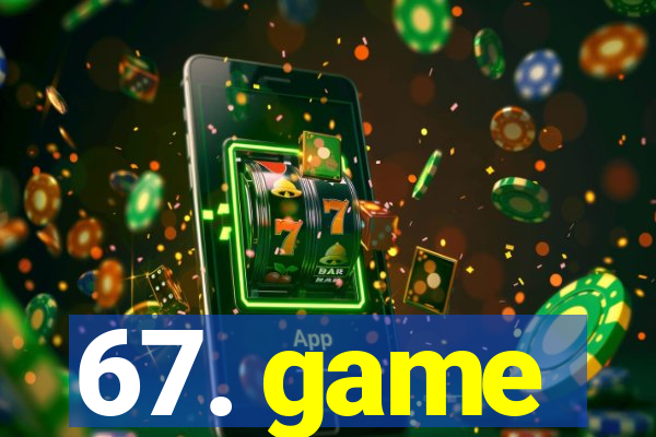 67. game