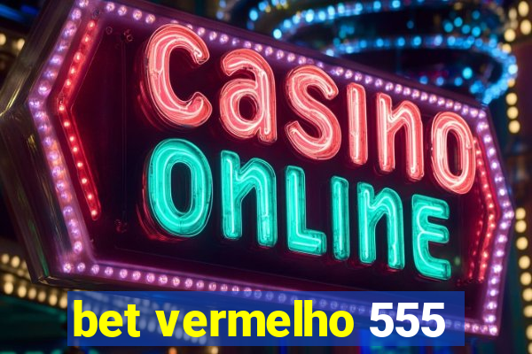 bet vermelho 555