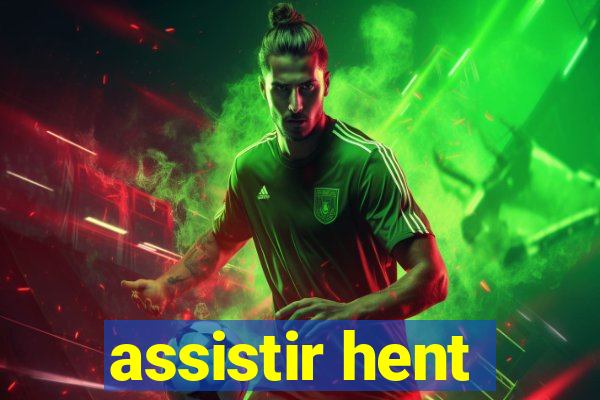 assistir hent