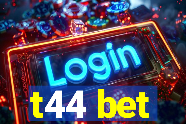 t44 bet