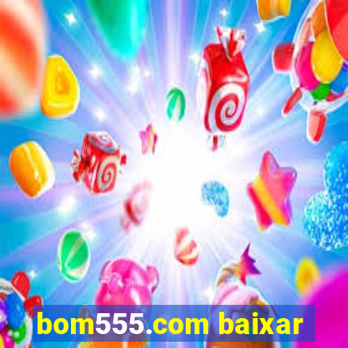 bom555.com baixar