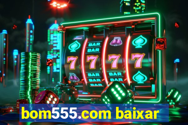 bom555.com baixar