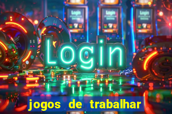 jogos de trabalhar para ganhar dinheiro