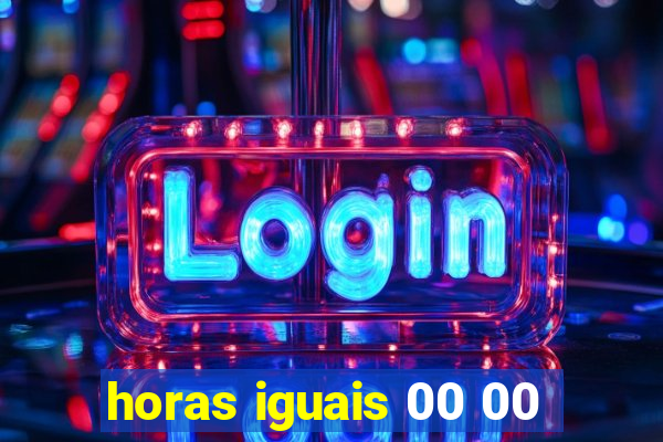 horas iguais 00 00