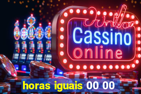 horas iguais 00 00