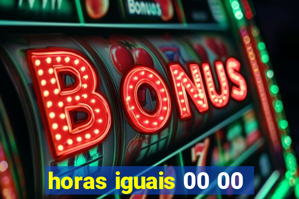 horas iguais 00 00