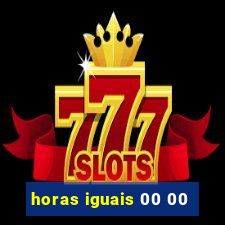 horas iguais 00 00