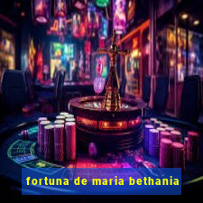 fortuna de maria bethania