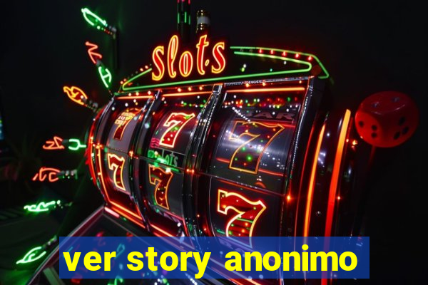 ver story anonimo
