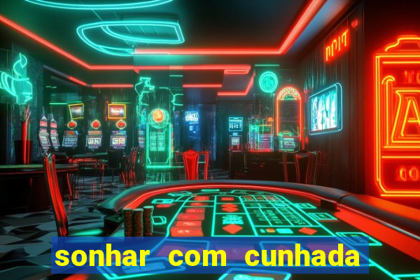 sonhar com cunhada jogo do bicho