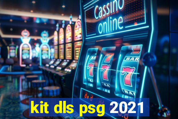 kit dls psg 2021