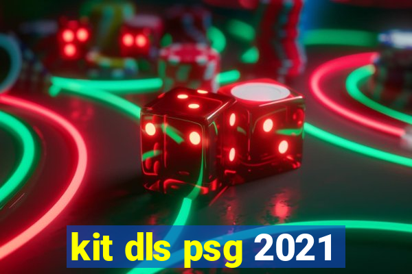kit dls psg 2021
