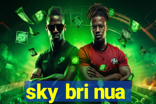 sky bri nua
