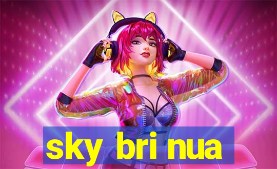 sky bri nua