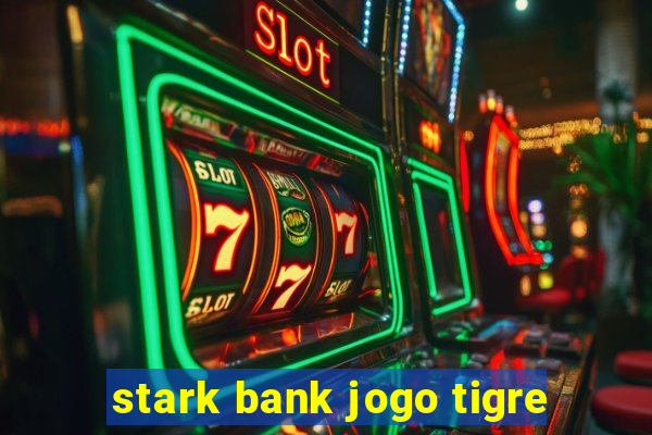 stark bank jogo tigre