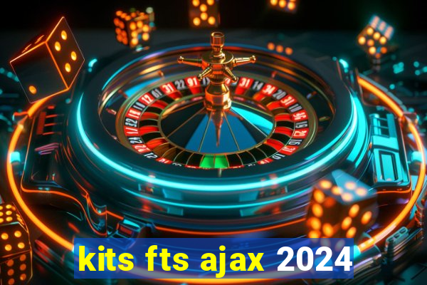 kits fts ajax 2024