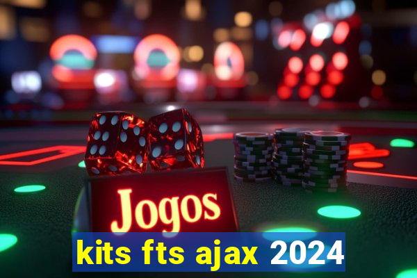 kits fts ajax 2024