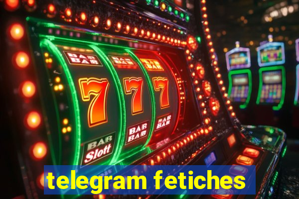 telegram fetiches
