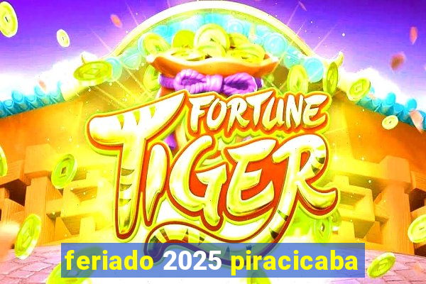 feriado 2025 piracicaba