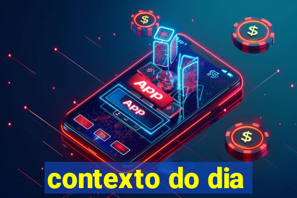 contexto do dia