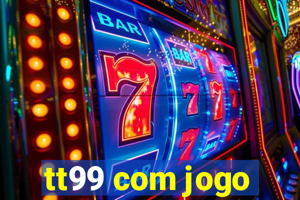 tt99 com jogo