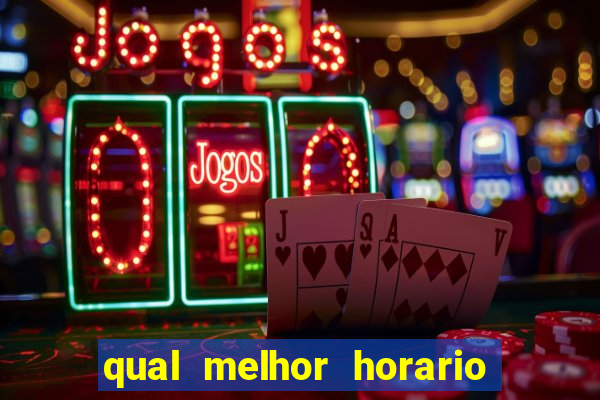 qual melhor horario para ganhar dinheiro no fortune tiger