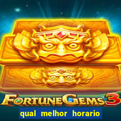 qual melhor horario para ganhar dinheiro no fortune tiger
