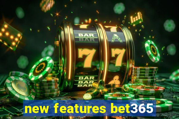 new features bet365