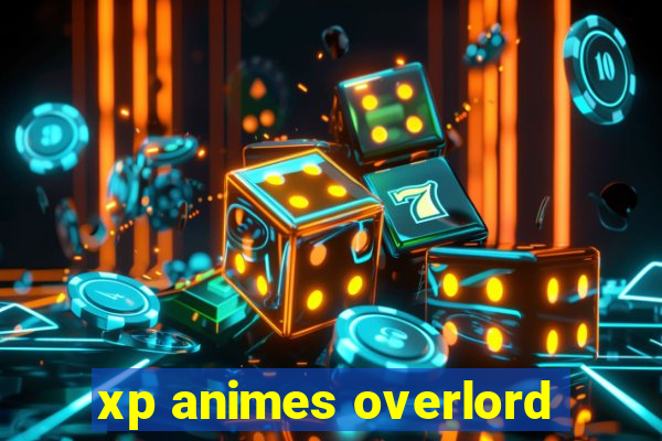 xp animes overlord